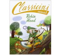Robin Hood da Alexandre Dumas. Classicini. Ediz. illustrata