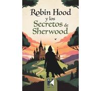 Robin Hood y los Secretos de Sherwood: Doce aventuras mágicas en el bosque más legendario de Inglaterra