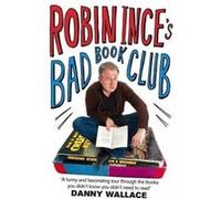 Robin Ince's Bad Book Club: One man's quest to uncover the books that taste forgot Ince, Robin (Auteur)