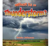 Robin Johnson What Is a Thunderstorm? (Poche) Severe Weather Close-Up