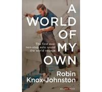 A World of My Own – The First Ever Non-stop Solo Round the World Voyage – Bloomsbury Publishing