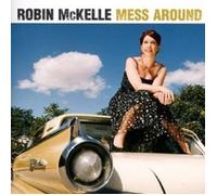 ROBIN MCKELLE "MESS AROUND" CD NEW