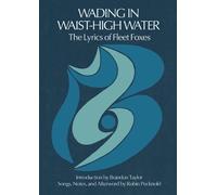 Wading in Waist-High Water: The Lyrics of Fleet Foxes by Robin Pecknold NEUF