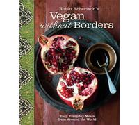 Robin Robertson – Vegan Without Borders – Easy Everyday Meals from Around the World