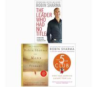 Robin Sharma Collection 3 Books Set (The Leader Who Had No Title, The Monk Who Sold his Ferrari, The 5 AM Club)