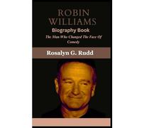 ROBIN WILLIAMS Biography Book: The Man Who Changed The Face Of Comedy