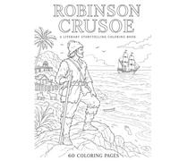 Robinson Crusoe: A Literary Storytelling Coloring Book: 60 Coloring Pages Inspired by Daniel Defoe's Classic Adventure