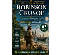 Robinson Crusoe: Easy German Adventure Classic for A2 Learners: A Bilingual German-English Edition of Daniel Defoe's Survival Masterpiece - The Original Castaway Story in Both Languages