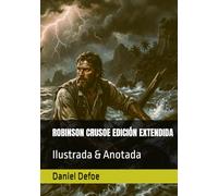 ROBINSON CRUSOE EDICIÓN EXTENDIDA: Ilustrada & Anotada