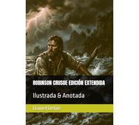 ROBINSON CRUSOE EDICIÓN EXTENDIDA: Ilustrada & Anotada