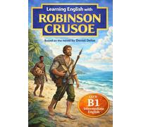 Robinson Crusoe for English Learners (B1): Intermediate English Reading Practice with Simplified Language, Vocabulary Support, and Grammar in Context