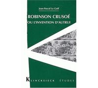 Robinson Crusoé ou l'invention d'autrui - Jean-Pascal Le Goff - Klincksieck - broché - Etude