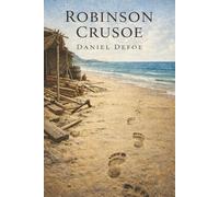 Robinson Crusoe: Shipwrecked Alone, He Built a World from Nothing