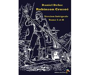 Robinson Crusoé: Version Intégrale Tome I Et II