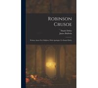 Robinson Crusoe: Written Anew For Children, With Apologies To Daniel Defoe