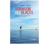 Robinson Des Glaces - Une Aventure Au Bout Du Monde Pour Sauver La Planète