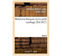 Robinson Français Ou Le Petit Naufragé. Tome 2