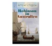Robinson In Australien (Abenteuerroman): Kinderklassiker: Ein Lehr- Und Lesebuch Für Gute Kinder
