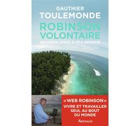 Robinson volontaire De l'open space à l'île déserte - Gauthier Toulemonde - Arthaud - broché - Récit