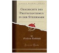 Robitsch, M: Geschichte Des Protestantismus In Der Steiermar