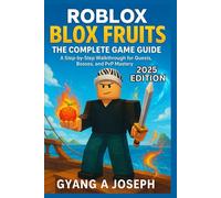 Roblox Blox Fruits: The Complete Game Guide: A Step-by-Step Walkthrough for Quests, Bosses, and PvP Mastery