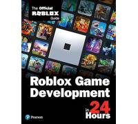 Roblox Game Development in 24 Hours: The Official Roblox Guide
