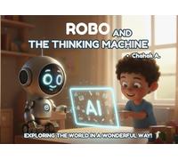 Robo And The Thinking Machine: A Fun Rhyming Story to Introduce Kids to AI