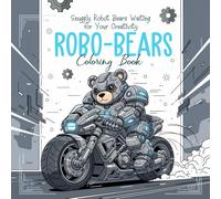 Robo-Bears Coloring Book: Snuggly Robot Bears Waiting for Your Creativity