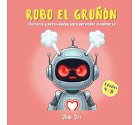 Robo el Gruñón: Un cuento sobre el enojo y cómo calmarse para niños de 4 a 8 años (Spanish Edition)