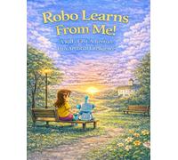 Robo Learns From Me!: A Kid’s First Adventure Into Artificial Intelligence