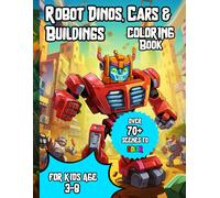 Robo-World: Coloring Adventures In A World All Made Of Robots: Discover Robot Dinosaurs, Turbocharged Cars, Sky-High Structures, And The Ultimate Robotic Universe!
