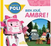 Robocar Poli - Bien joué, Ambre ! - Livre d'histoire - Fiction - Robocar Poli - Dès 3 ans