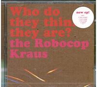 Robocop Kraus,the - Who Do They Think They Are?