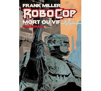 RoboCop : Mort ou vif (2014), l'intégrale: d'après Frank Miller