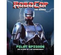 Robocop: The Series: Pilot Episode: The Future Of Law Enforcement [Blu-Ray]