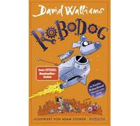 Robodog: Cooles Superhelden-Abenteuer mit dem lustigsten Hund der Schurkengeschichte ¿ Für Kinder ab 9 Jahren von David Walliams