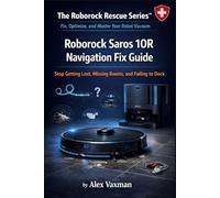 Roborock Saros 10R Navigation Fix Guide: Stop Getting Lost, Missing Rooms, and Failing to Dock ( The Roborock Rescue Series™- Book 4).