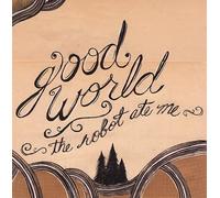 Robot Ate Me - Good World