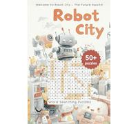 Robot City Word Search Puzzle: Dive into a Futuristic World of Circuits, Lasers, Spaceships, and AI in This Exciting and Engaging Word Find Game for All Ages