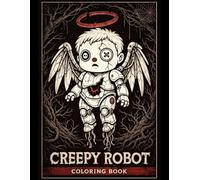 Robot Coloring Book Creepy Adventures: Creepy robot designs, spooky mechanical creatures, and imaginative pages for kids & teens