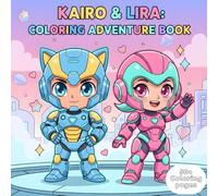 Robot Coloring Book for Kids: Kairo & Lira Adventure Edition: 50+ Fun, Easy, and Cute Robot Characters to Color • Ages 4-10 • Chibi Robots, Futuristic Scenes, and Kid-Friendly Outlines