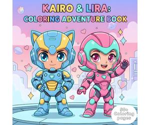 Robot Coloring Book for Kids: Kairo & Lira Adventure Edition: 50+ Fun, Easy, and Cute Robot Characters to Color • Ages 4-10 • Chibi Robots, Futuristic Scenes, and Kid-Friendly Outlines
