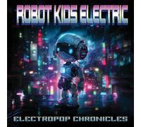 Robot Kids Electric Electropop Chronicles (CD) Album