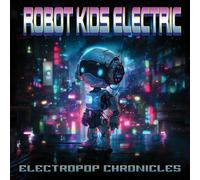 Robot Kids Electric - Electropop Chronicles [Compact Discs] Bonus Tracks