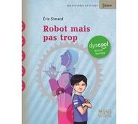 Robot mais pas trop - Dyscool Eric Simard (Auteur), Stéphanie Hans (Illustration)