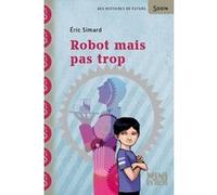 Robot mais pas trop Eric Simard (Auteur), Stéphanie Hans (Illustration)
