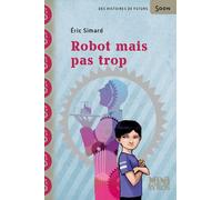 Robot mais pas trop - Eric Simard - Syros Jeunesse - broché - Roman junior dès 9 ans
