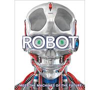 Robot: Meet the Machines of the Future