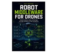 ROBOT MIDDLEWARE FOR DRONES: Connect sensors, maps, control logic, and flight software in a clear architecture