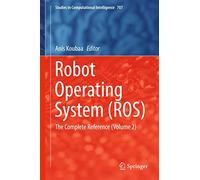 Robot Operating System (ROS): The Complete Reference: Special Focus on Unmanned Aerial Vehicles (UAVs) with ROS (2)